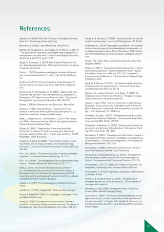 References
Bandura, A. (Ed.) (1995): Self-Efficacy in Changing Societies.
New York: Cambridge University Press.

Honig, B. & Karlsson, T. (2004): ”Institutional forces and the
written business plan”, Journal of Management, 30, 29-48.

Baumann, Z. (2000): Liquid Modernity, Polity Press.

Kirketerp, A.L. (2010): Pædagogik og didaktik i entreprenørskabsundervisningen på de videregående uddannelser i et
foretagsomhedsperspektiv. Ph.d.-afhandling. IDEA. Institut
for Entreprenørskab og relationsledelse, Syddansk Universitet.

Blenker, P. Korsgaard, S., Neergaard, H., & Thrane, C. (2011):
”The question we care about: paradigms and progression in
entrepreneurship education”, Industry and Higher Education,
Vol 25, No 6, Dec 2011, pp 417-427.
Byrge, C. & Hansen, S. (2010): Den Kreative Platform i skolen, Selvstændighedsfonden. [The Creative Platform, Aalborg
University, Denmark].
Darsø, L. (2011) Innovationspædagogik, kunsten at fremelske innovationkompetence, 1. udg. 2. opl. Samfundslitteratur.
De Bono, E. (1992): Serious Creativity: Using the power of
lateral thinking to create new ideas. New York, Harpercollins.
Detienne, D. R., & Chandler, G. N. (2004): “Opportunity Identification and its Role in the Entrepreneurial Classroom: A
Pedagogical 312 Approach and Empirical Test”. Academy of
Management Learning and Education, 3(3), 242-257.
Dewey, J. (1916a): Democracy and Education, Macmillan.
Dewey J. (1933b): How we think: a restatement of the
relation of reflective thinking to the educative process, D.C.
Heath and company, University of Michigan.
Dyer, J., Gregersen, H., Christensen, C., (2011): The Innovators DNA – Mastering the five skills of disruptive innovators.
Harvard Business Review Press.
Elkjær, B. (2009): ”Pragmatism: A learning theory for
the future”. In: Illeris, K. (ed.): Contemporary theories of
learning: Learning theorists ... in their own words. (s. 74-89).
Routledge, Taylor & Francis.
Fayolle A. & Gailly, B. (2008): “From craft to science, Teaching models and learning processes in entrepreneurship
education”. Journal of European Industrial Training 32(7), pp
569-593.
Fiet, J.O. (2001a): “The theoretical side of teaching entrepreneurship”. Journal of Business Venturing, 16: 1-24.
Fiet, J.O. (2001b): “The pedagogical side of entrepreneurship
theory”. Journal of Business Venturing, 16: 101-117.
Gibb, A. (2010): Towards the Entrepreneurial University – Entrepreneurship education as a lever for change. A
National Council for Graduate Entrepreneurship (NCGE)
report presenting and shaping the environment for graduate
entrepreneurship in higher education.
Giddens, A. (1991): The Consequences of Modernity, Polity
Press.
Guildford, J.: (1950): “Creativity I”, American Psychologist.
Herlau & Tetzschner (2004): Fra jobtager til jobmager. Forlaget Samfundslitteratur.
Honig, B. (2004):”Entrepreneurship education: Toward a
model of contingency-based business planning”. Academy of
Management Learning and Education, Vol.3, No.3: 258-273.

Knight, F.H. (1921). Risk, uncertainty and profit. New York:
Houghton Mifflin.
Moberg, K. (2011): ”Evaluating content dimensions in entrepreneurship education”, Paper prepared for Alain Fayolle,
Paula Kyro, Francisco Liñán, ed. ESU 2011 Conference:
Entrepreneurship Research in Europe Series. Edward Elgar
Publishing, 2012.
Neck, H. & Greene, P. (2011): “Entrepreneurship Education,
Known worlds and new Frontiers”, Journal of Small Business Management 49(1), pp. 55–70.
Nielsen, S.L., Klyver, K. Evald, M. & Bager, T. (2009): Entrepreneurship in Theory and Practice – Paradoxes in play.
University Press of Southern Denmark.
Pajares, Frank (1996): “Current Directions in Self-efficacy
Research”, Emory University, In M. Maehr & P. R. Pintrich
(Eds.). Advances in motivation and achievement. Volume 10,
(pp. 1-49). Greenwich, CT: JAI Press.
Pittaway, L & Cope, J (2007): “Entrepreneurship education.
A systematic Review of Evidence”, International Small Business Journal 2007, 25 (5): 479-510.
Pittaway, L. & Edwards, C. (2012): “Assessment: examining
practice in entrepreneurship education”, Education + Training, Vol. 54 Iss: 8 pp. 778 – 800.
Sarasvathy, S. (2001): “Causation and effectuation: toward a
theoretical shift from economic inevitability to entrepreneurial contingency”. Academy of Management. The Academy of
Management Review, 26(2): 234.
Sarasvathy, S. (2008): Effectuation: Elements of Entrepreneurship Expertise, Edward Elgar Publishing.
Sarasvathy, S. & Venkataraman, S., (2011): “Entrepreneurship as Method: Open Questions for an Entrepreneurial
Future”. Entrepreneurship Theory and Practice: 113-135.
Schumpeter, J. [1911] (1934a): The Theory of Economic Development, Cambridge, MA: Harvard University Press.
Schumpeter, J. (1942b): Capitalism, Socialism and Democracy, Harper & Row.
Shane, S. & Ventakamaran, S. (2000): “The promise of
entrepreneurship as a field of research”, The Academy of
management research.
Svedberg, R. (ed.) (2000): Entrepreneurship: The Social
Science View, Oxford University Press.
Surlemont, E. (2009): “Promoting Entrepreneurship: A strategic move to get schools´cooperation in the promotion of
entrepreneurship”, in Fayolle (ed.) handbook of research in
entrepreneurship education, vol. 2 Contextual Perspectives,
Edward Elgar.

15

 