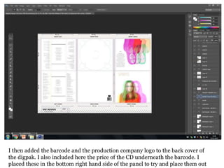 I then added the barcode and the production company logo to the back cover of
the digpak. I also included here the price of the CD underneath the barcode. I
placed these in the bottom right hand side of the panel to try and place them out
 