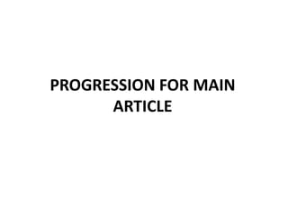 PROGRESSION FOR MAIN ARTICLE 