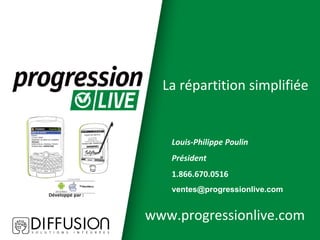 La répartition simplifiée

Louis-Philippe Poulin
Président
1.866.670.0516
Développé par :

ventes@progressionlive.com

www.progressionlive.com

 