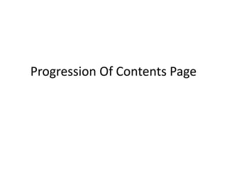Progression Of Contents Page
 