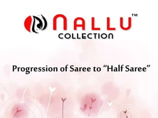 Progression of Saree to “HalfSaree”
 
