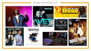 Examples of Snoop Dogg’s work
 