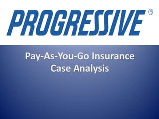 Pay-As-You-Go Insurance
Case Analysis
 