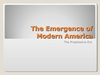 The Emergence of Modern America The Progressive Era 