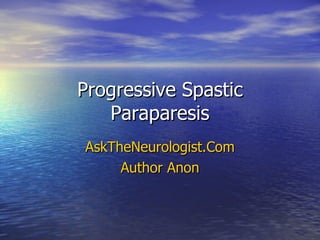 Progressive Spastic Paraparesis AskTheNeurologist.Com Author Anon 