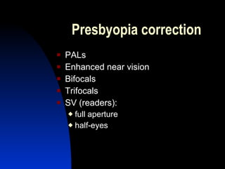 Presbyopia correction PALs  Enhanced near vision Bifocals Trifocals SV (readers): full aperture half-eyes 