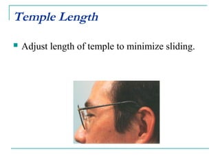 Temple Length
 Adjust length of temple to minimize sliding.
 