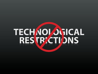 TECHNOLOGICAL
 RESTRICTIONS
 