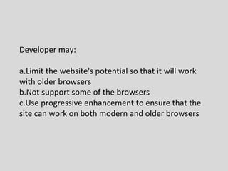 Q: Do web sites need to look exactly the same in
every browser?


   Nicholas:
   “NO! Your site SHOULD look different in
...