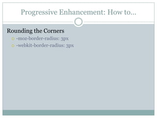Progressive Enhancement: How to…Rounding the Corners-moz-border-radius: 3px-webkit-border-radius: 3px