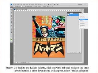 Step 7: Go back to the Layers palette, click on Paths tab and click on the little arrow button, a drop down menu will appear, select “Make Selection”