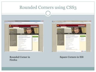 Rounded Corners using CSS3Square Corners in IE8Rounded Corner in Firefox