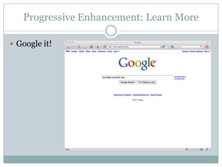 Progressive Enhancement: Learn MoreGoogle it!