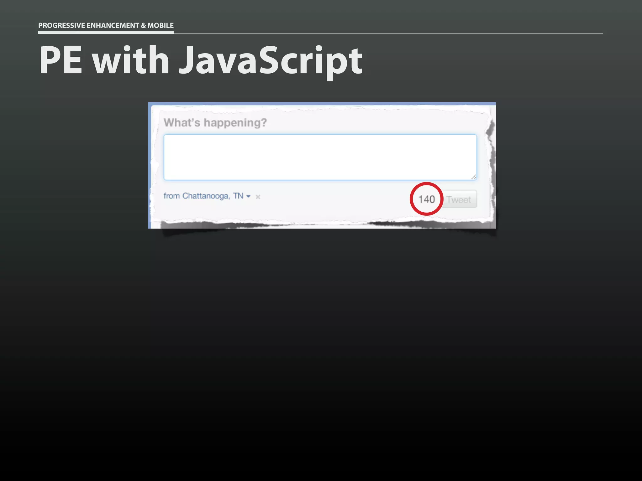 PROGRESSIVE ENHANCEMENT & MOBILE




PE with JavaScript
 