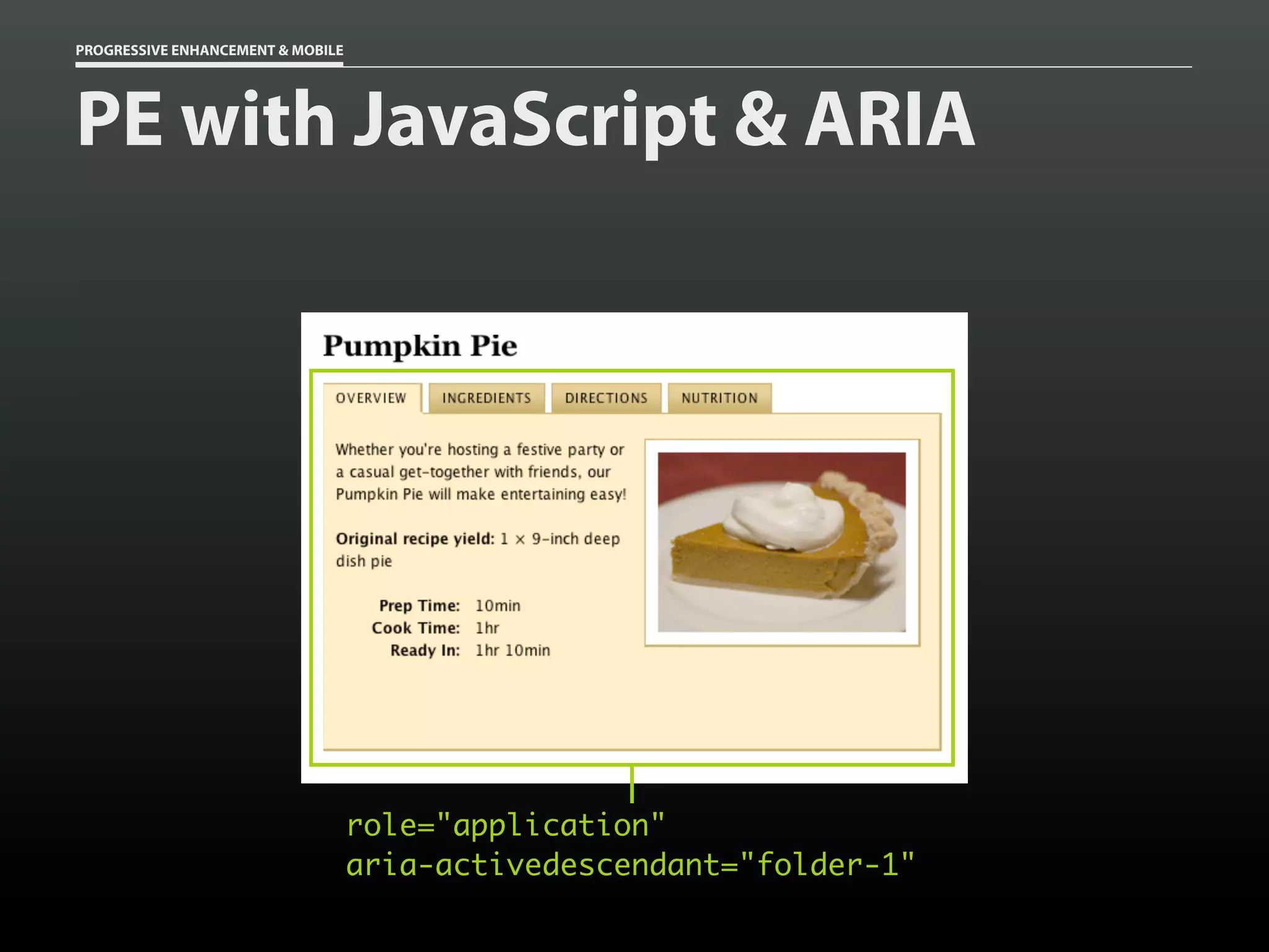 PROGRESSIVE ENHANCEMENT & MOBILE




PE with JavaScript & ARIA




                                   role="application"
                                   aria-activedescendant="folder-1"
 