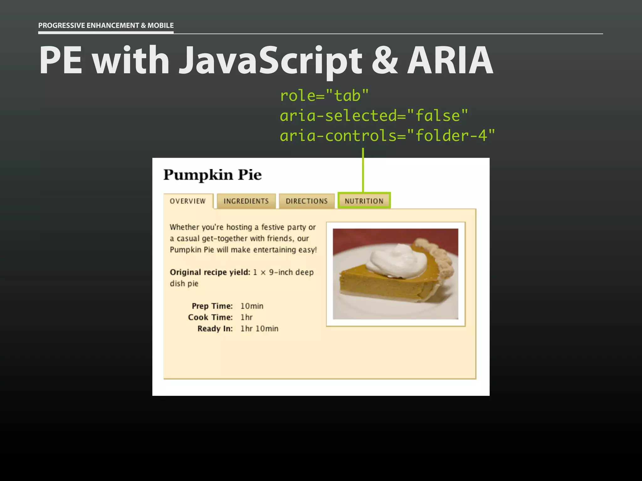 PROGRESSIVE ENHANCEMENT & MOBILE




PE with JavaScript & ARIA
                                   role="tab"
                                   aria-selected="false"
                                   aria-controls="folder-4"
 