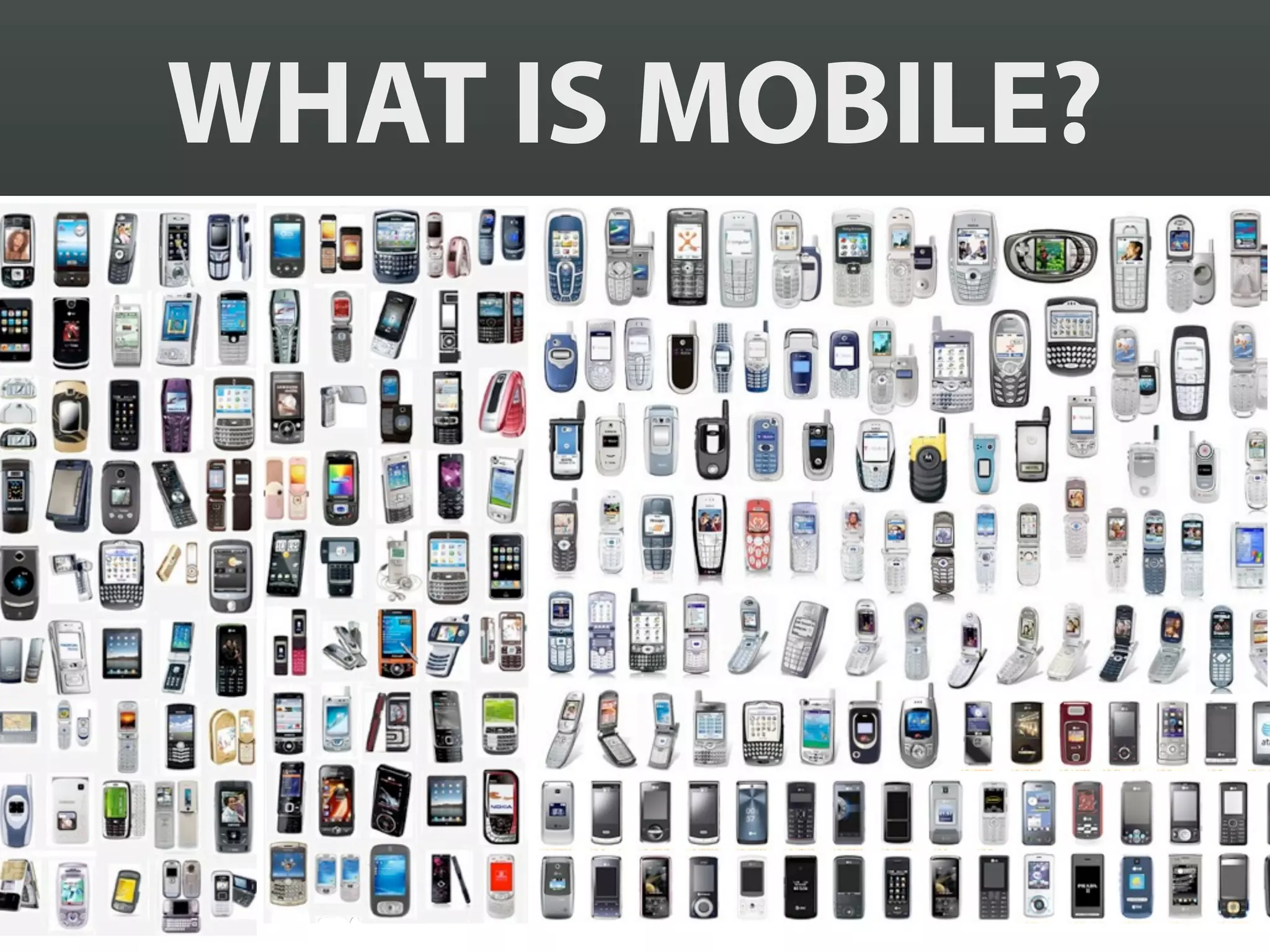 WHAT IS MOBILE?
 