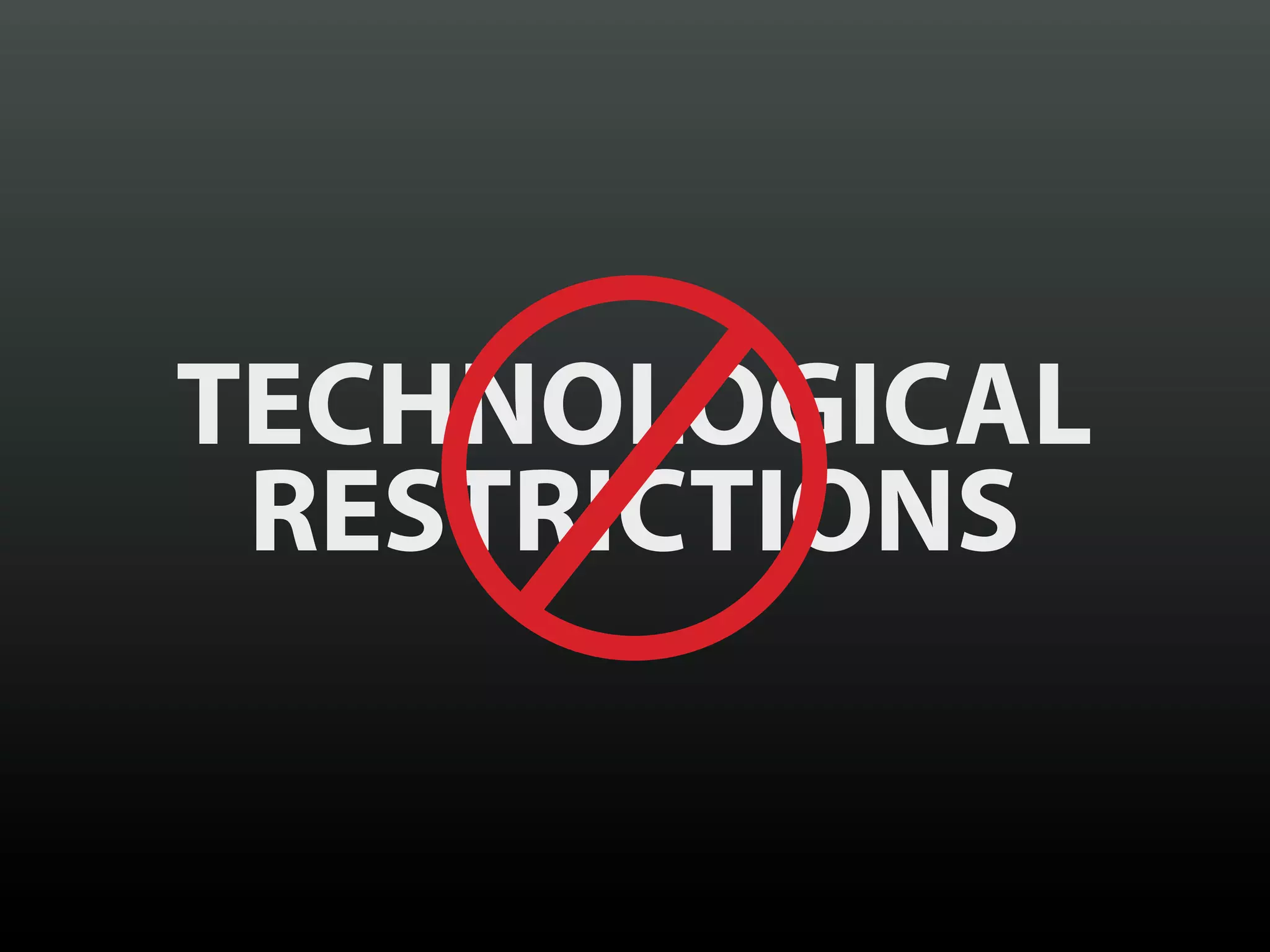 TECHNOLOGICAL
 RESTRICTIONS
 