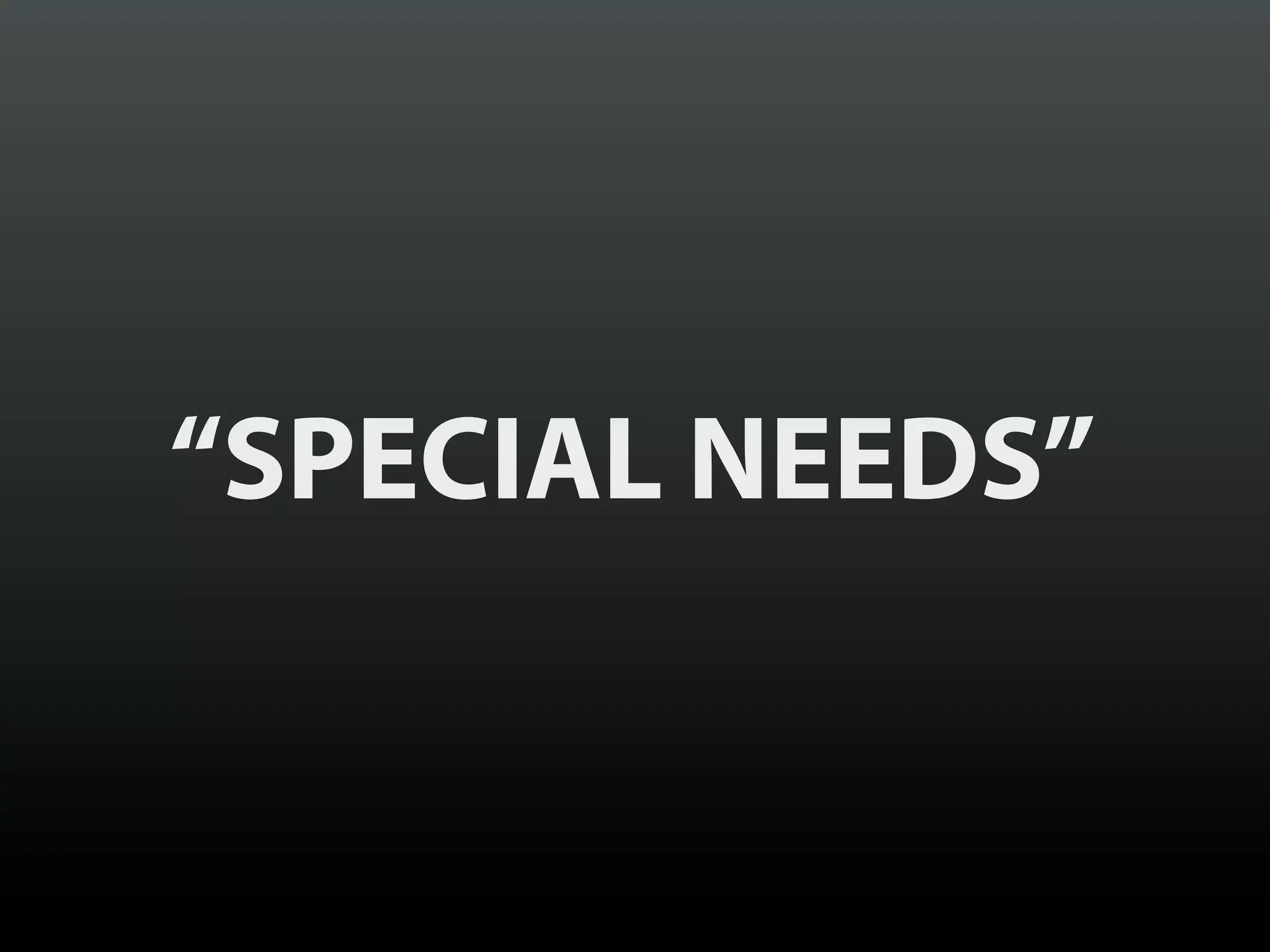 “SPECIAL NEEDS”
 