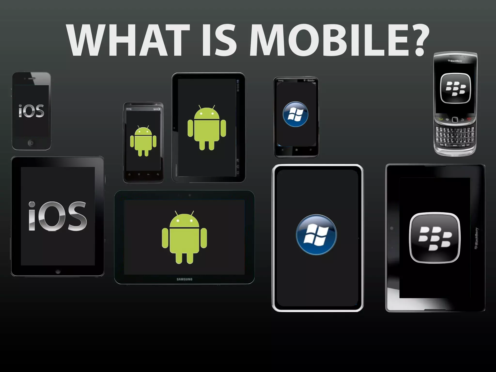 WHAT IS MOBILE?
 