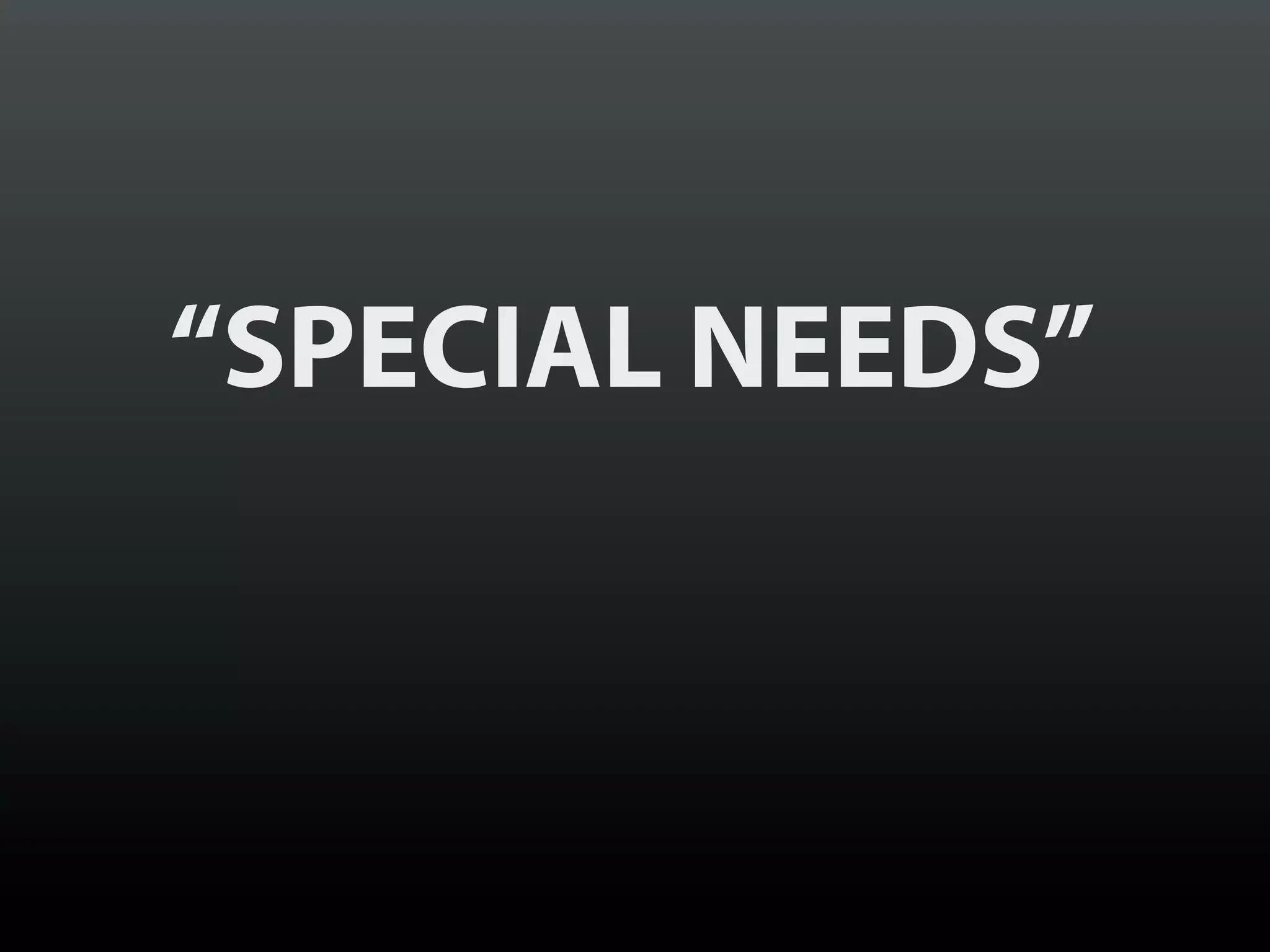 “SPECIAL NEEDS”
 