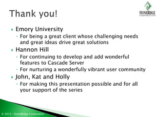    Emory University
           ◦ For being a great client whose challenging needs
             and great ideas drive grea...