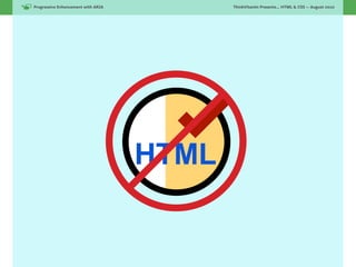 Progressive Enhancement with ARIA!          ThinkVitamin Presents... HTML & CSS — August 2010




                                     HTML
 