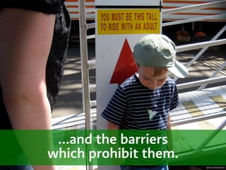 ...and the barriers
which prohibit them.
                       photo by drcorneilus
 