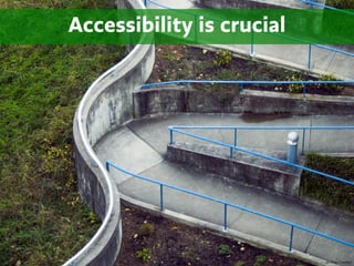 Accessibility is crucial




       Aaron Gustafson




                           photo by TimothyJ
 