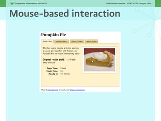 Progressive Enhancement with ARIA!   ThinkVitamin Presents... HTML & CSS — August 2010




Mouse-based interaction
 