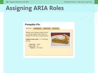 Progressive Enhancement with ARIA!   ThinkVitamin Presents... HTML & CSS — August 2010




Assigning ARIA Roles
 