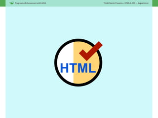 Progressive Enhancement with ARIA!          ThinkVitamin Presents... HTML & CSS — August 2010




                        ...