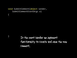 void SubmitComment(object sender,
    SubmitCommentEventArgs e)
{




}
 