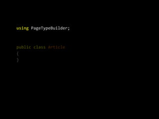 using PageTypeBuilder;



public class Article
{
}
 