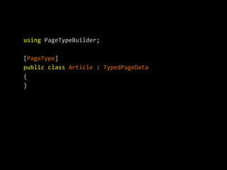 using PageTypeBuilder;

[PageType]
public class Article : TypedPageData
{
}
 