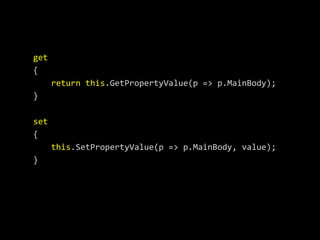 get
{
      return this.GetPropertyValue(p => p.MainBody);
}

set
{
      this.SetPropertyValue(p => p.MainBody, value);
}
 