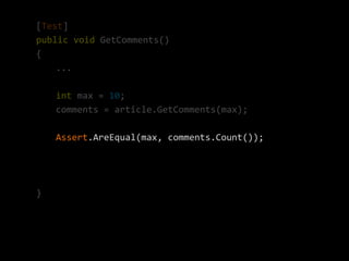 [Test]
public void GetComments()
{
    ...

    int max = 10;
    comments = article.GetComments(max);

    Assert.AreEqual(max, comments.Count());




}
 