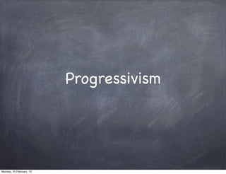 Progressivism




Monday, 25 February, 13
 