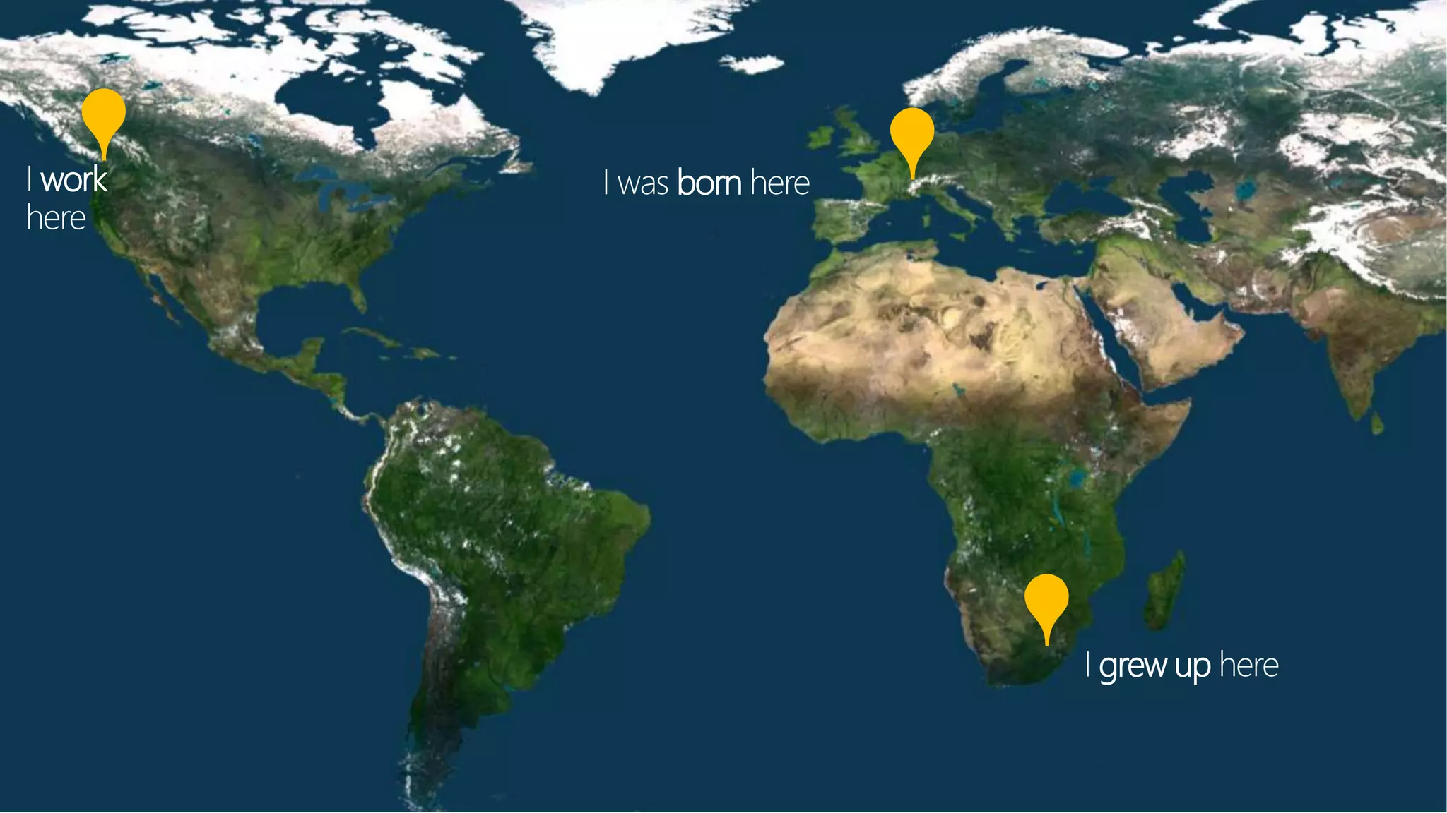 I work
here
I was born here
I grew up here
 