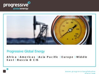 Progressive Global Energy Africa  |  Americas  |  Asia Pacific  |  Europe  |  Middle East  |  Russia & CIS 