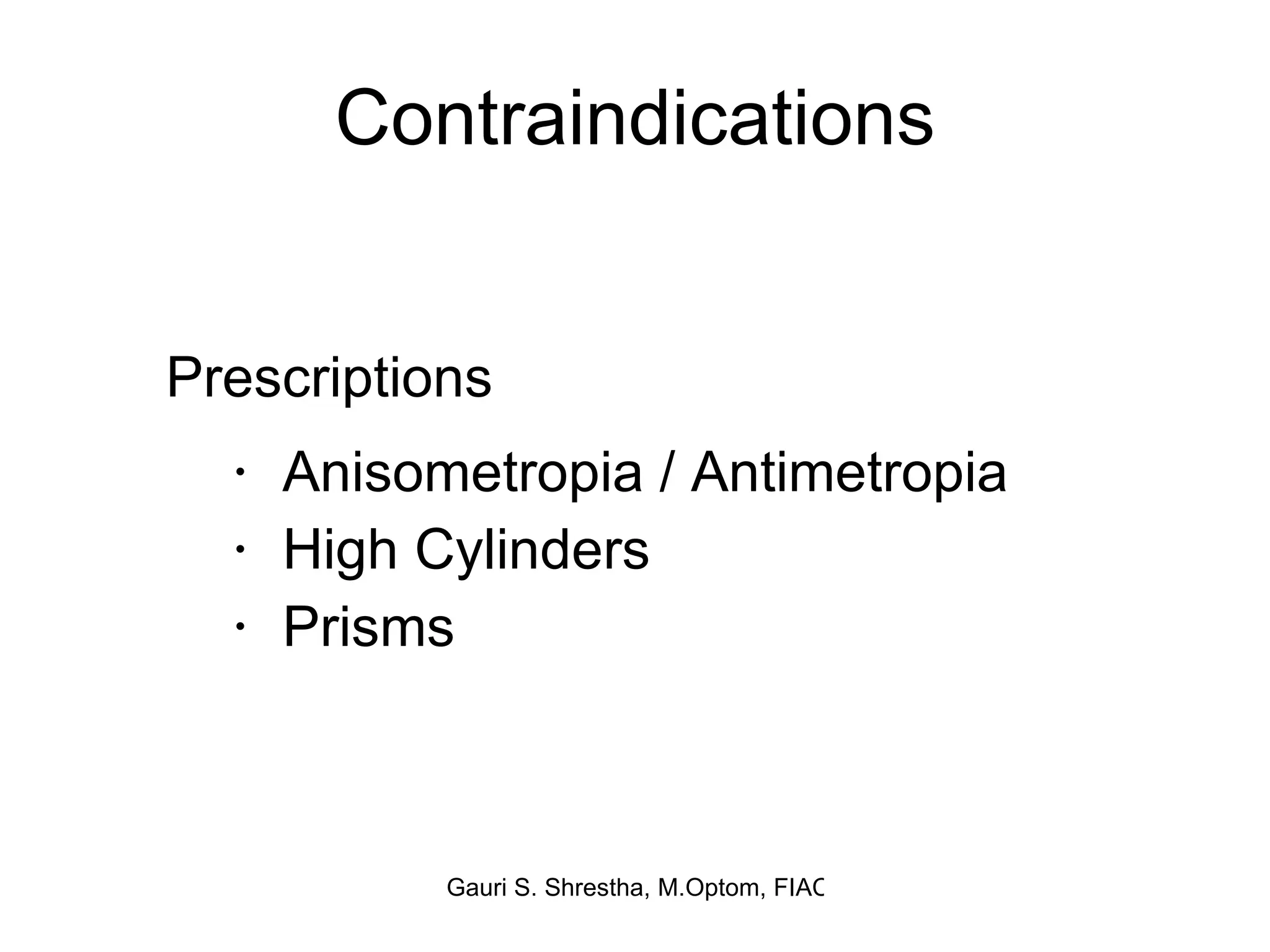 Contraindications Anisometropia / Antimetropia High Cylinders Prisms Prescriptions 