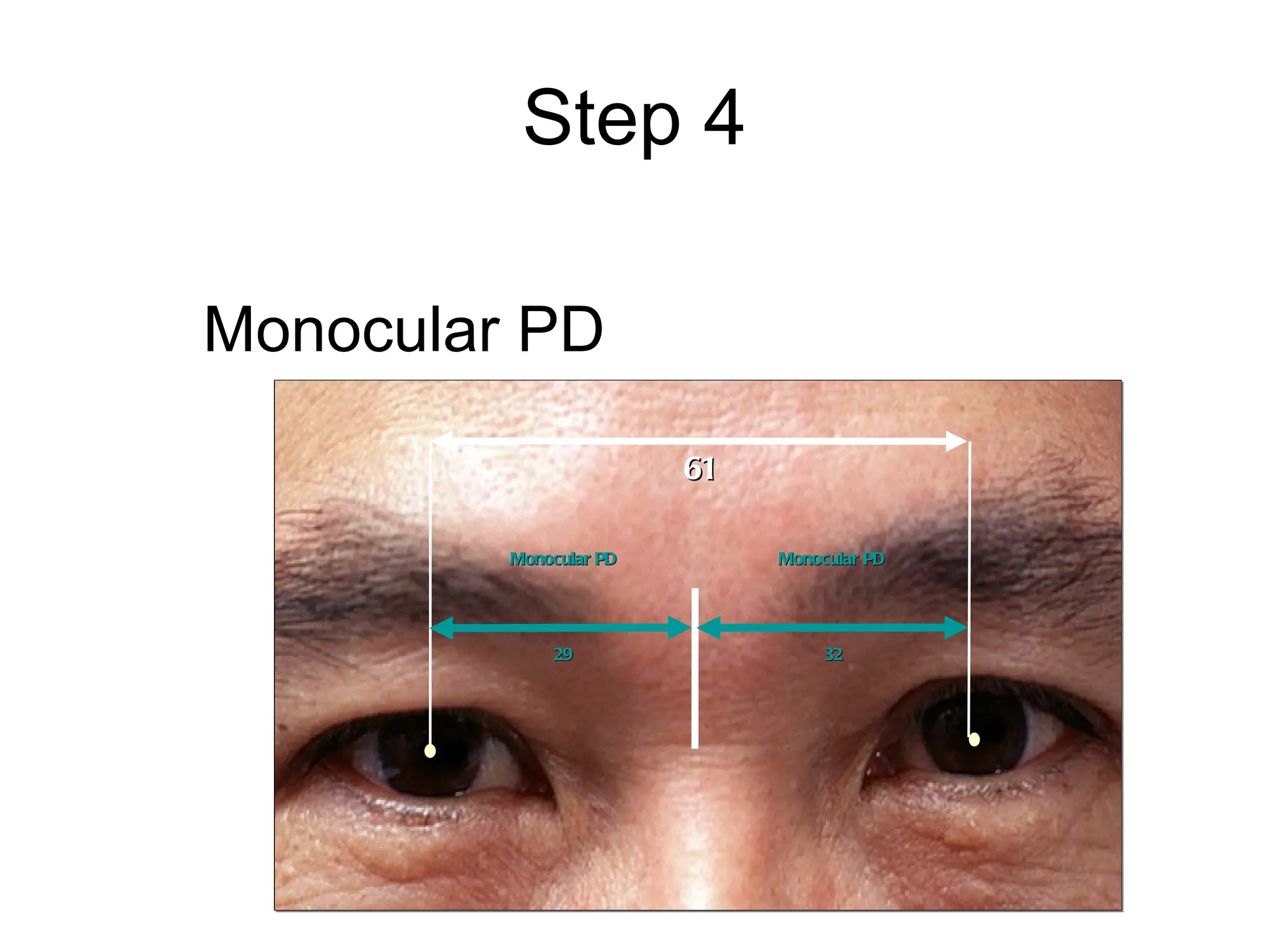 Step 4 Monocular PD Monocular PD Monocular PD 32 29 61 