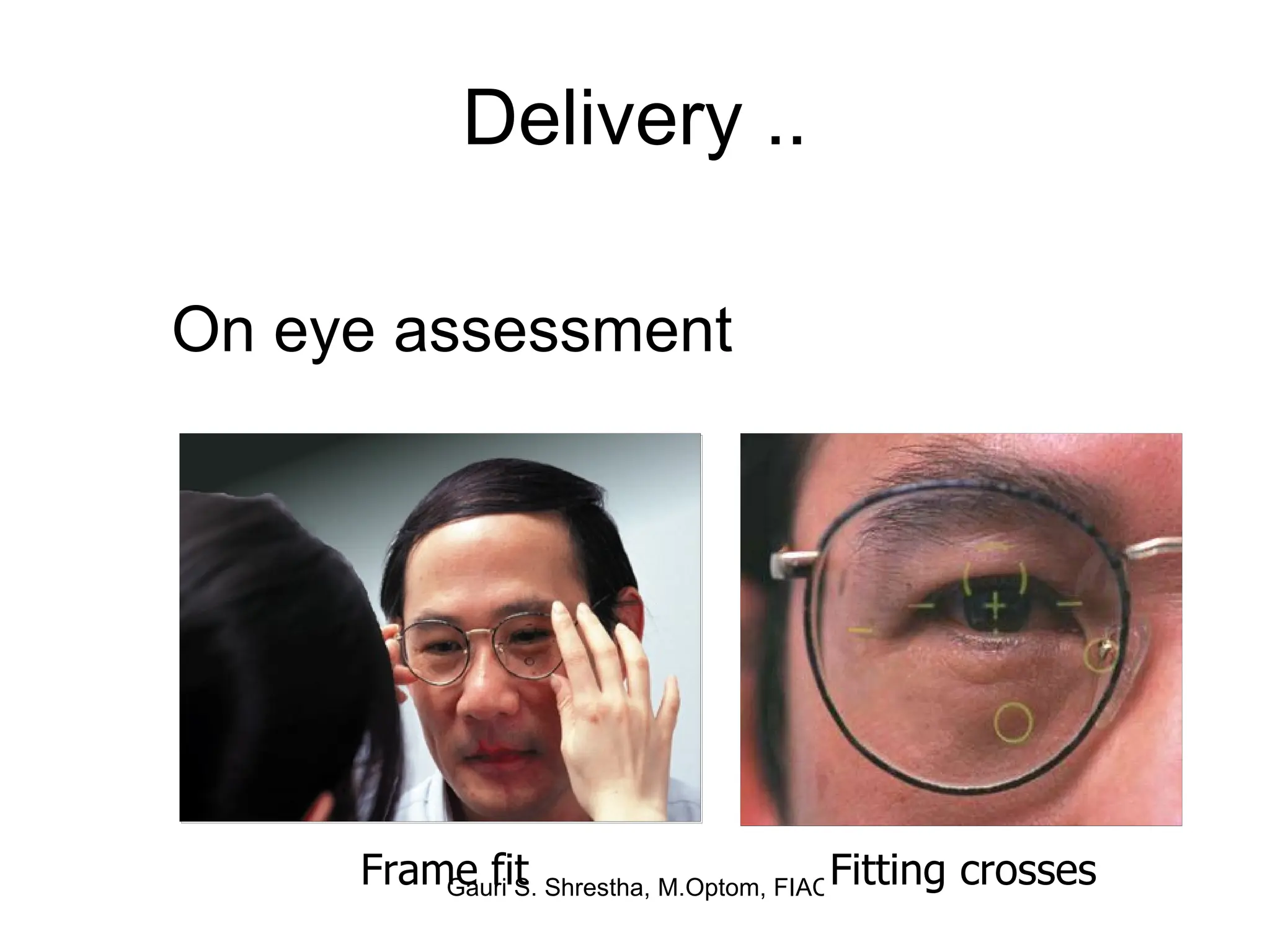 Delivery .. On eye assessment Frame fit Fitting crosses 