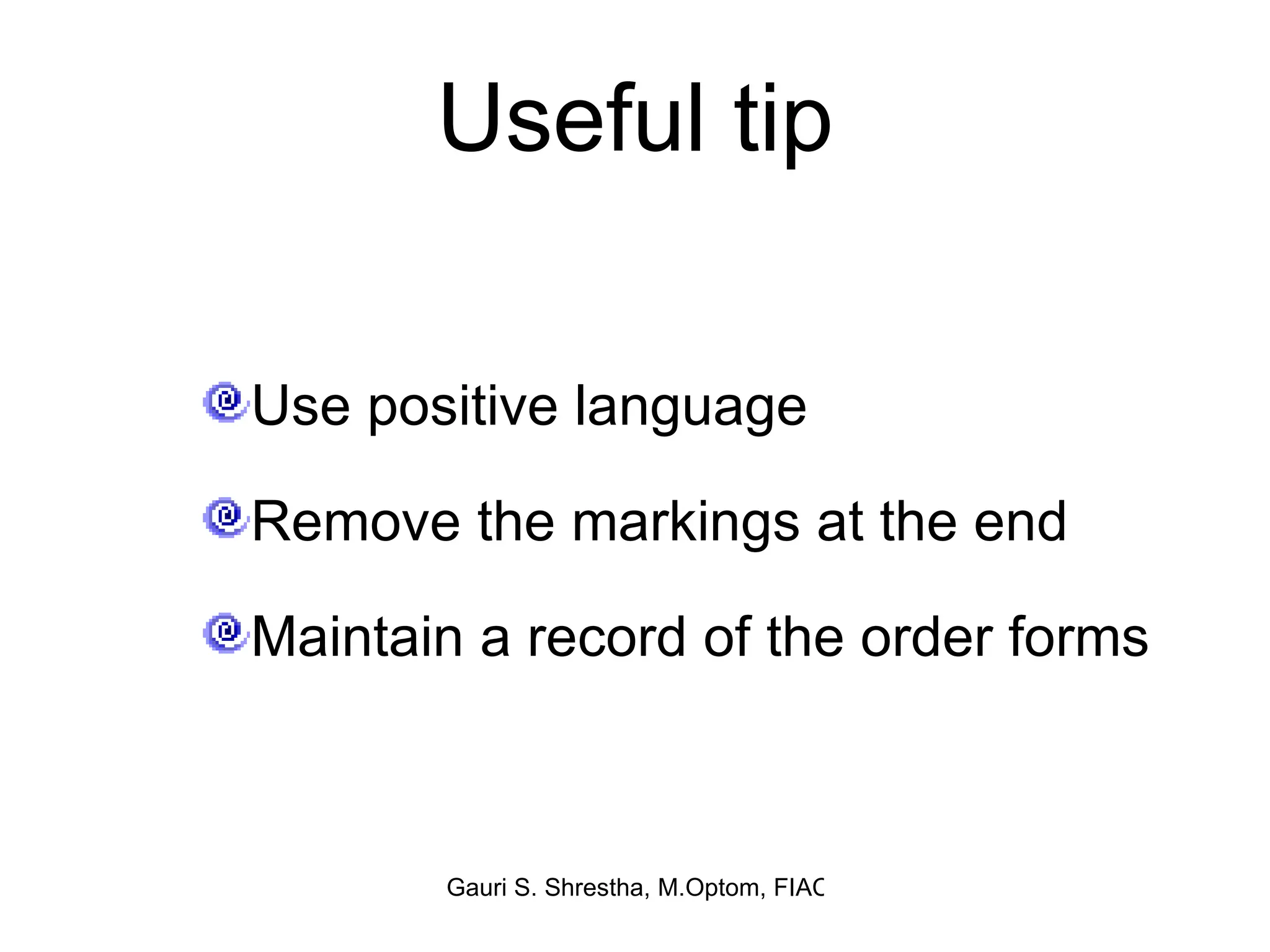 Useful tip Use positive language Remove the markings at the end Maintain a record of the order forms  