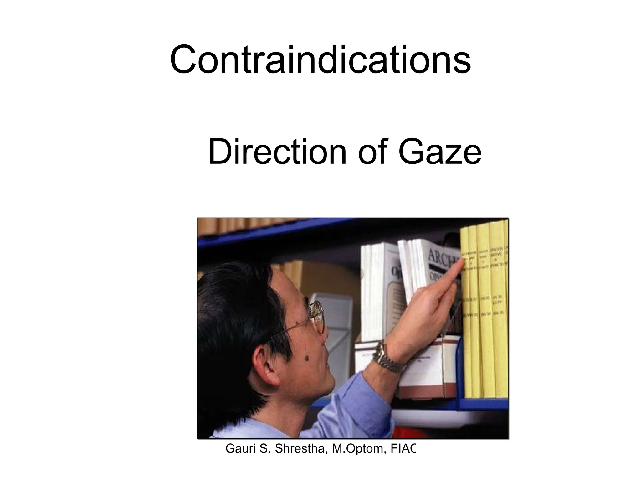 Contraindications Direction of Gaze  