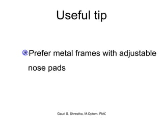 Useful tip Prefer metal frames with adjustable nose pads 