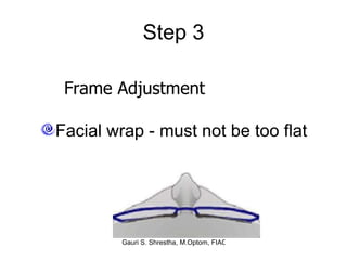 Step 3 Facial wrap - must not be too flat Frame Adjustment 