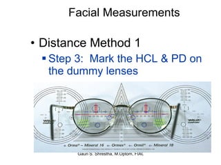 Facial Measurements Distance Method 1 Step 3:  Mark the HCL & PD on the dummy lenses 