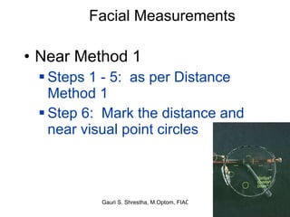 Facial Measurements Near Method 1 Steps 1 - 5:  as per Distance Method 1 Step 6:  Mark the distance and near visual point circles 